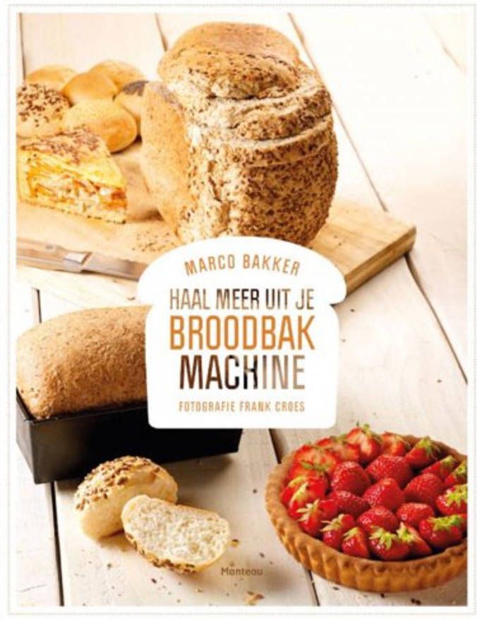 Standaard Uitgeverij Haal meer uit je broodbakmachine Bakker, M.